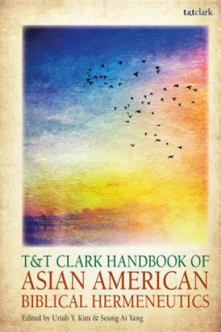Kniha T&t Clark Handbook of Asian American Biblical Hermeneutics Uriah Y. Kim