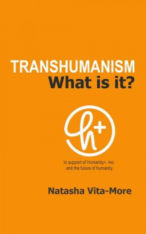 Könyv Transhumanism: What is it? Natasha Vita-More