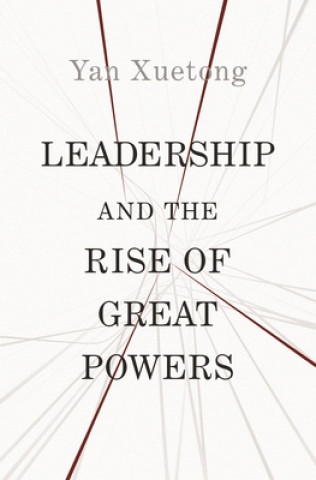 Kniha Leadership and the Rise of Great Powers Xuetong Yan