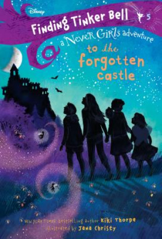 Książka Finding Tinker Bell #5: To the Forgotten Castle (Disney: The Never Girls) Kiki Thorpe