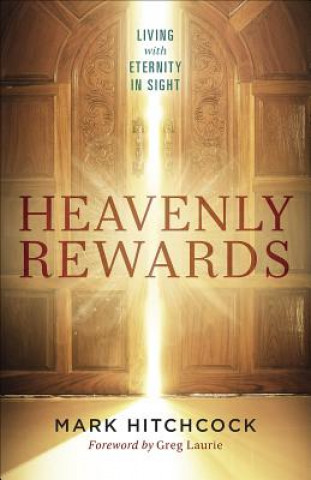Kniha Heavenly Rewards: Living with Eternity in Sight Mark Hitchcock