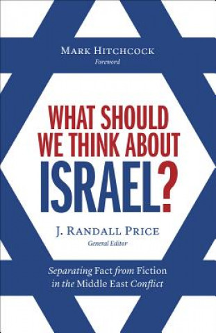 Könyv What Should We Think about Israel?: Separating Fact from Fiction in the Middle East Conflict Randall Price