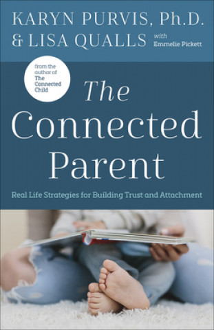 Kniha The Connected Parent: Real-Life Strategies for Building Trust and Attachment Lisa Qualls
