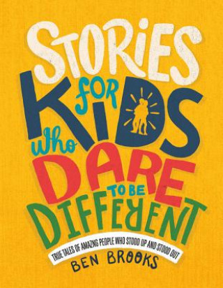 Kniha Stories for Kids Who Dare to Be Different: True Tales of Amazing People Who Stood Up and Stood Out Ben Brooks