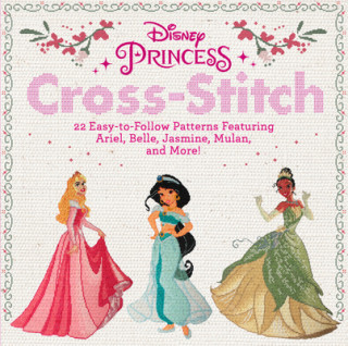 Book Disney Princess Cross-Stitch: 22 Easy-To-Follow Patterns Featuring Ariel, Belle, Jasmine, Mulan, and More! Disney