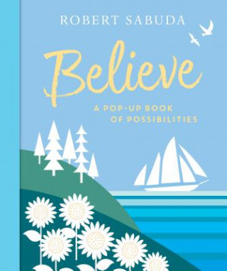 Book Believe: A Pop-Up Book of Possibilities Robert Sabuda