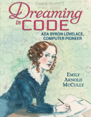 Книга Dreaming in Code: Ada Byron Lovelace, Computer Pioneer Emily Arnold Mccully