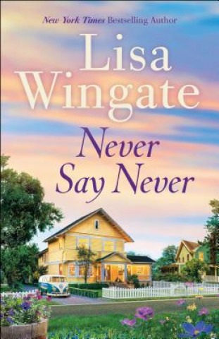 Книга Never Say Never Lisa Wingate
