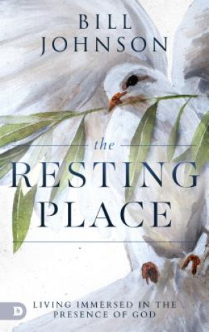 Kniha The Resting Place: Living Immersed in the Presence of God Bill Johnson