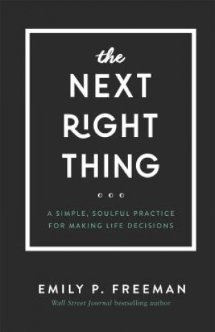 Könyv Next Right Thing - A Simple, Soulful Practice for Making Life Decisions Emily P. Freeman
