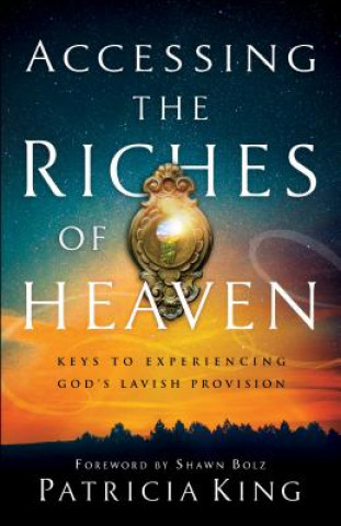 Книга Accessing the Riches of Heaven Patricia King