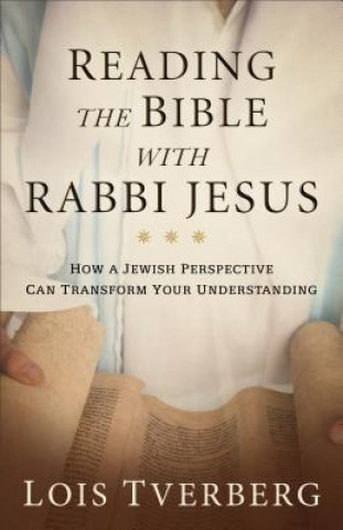 Könyv Reading the Bible with Rabbi Jesus Lois Tverberg