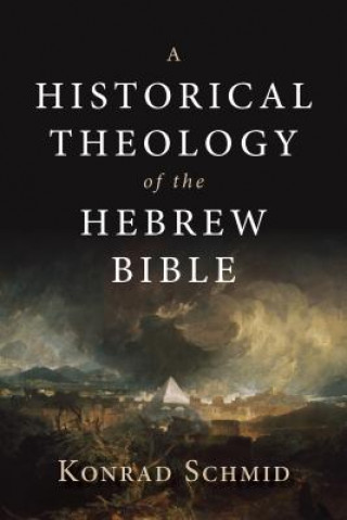 Kniha Historical Theology of the Hebrew Bible Konrad Schmid