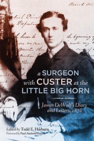 Carte Surgeon with Custer at the Little Big Horn James Madison Dewolf