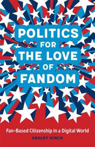 Kniha Politics for the Love of Fandom Ashley Hinck