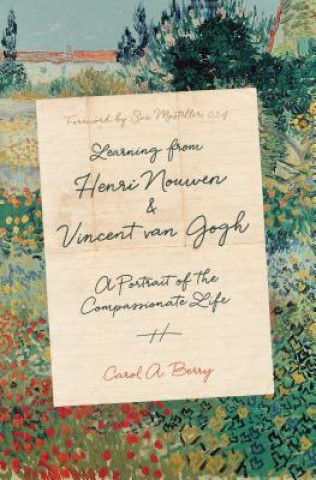 Kniha Learning from Henri Nouwen and Vincent van Gogh - A Portrait of the Compassionate Life Carol A. Berry