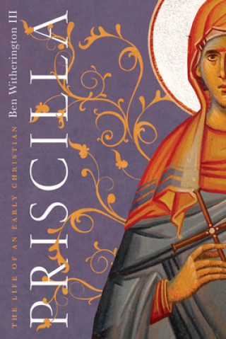 Kniha Priscilla - The Life of an Early Christian Ben Witherington Iii