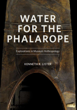 Buch Water for the Phalarope: Explorations in Museum Anthropology Lister Kenneth R.