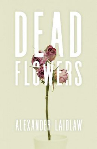 Knjiga Dead Flowers Alex Laidlaw