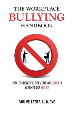 Kniha The Workplace Bullying Handbook: How to Identify, Prevent, and Stop a Workplace Bully Paul Pelletier