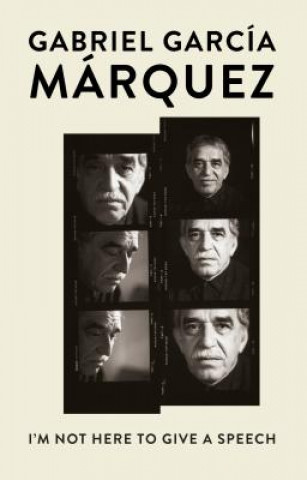 Kniha I'm Not Here to Give a Speech Gabriel Garcia Marquez