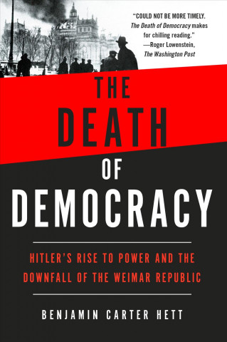 Книга The Death of Democracy: Hitler's Rise to Power and the Downfall of the Weimar Republic Benjamin Carter Hett