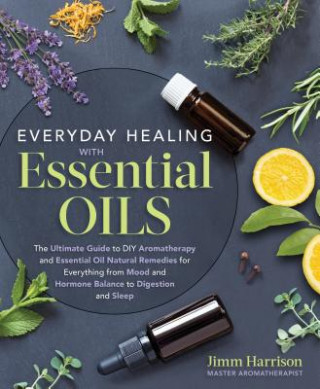 Carte Everyday Healing with Essential Oils Jimm Harrison