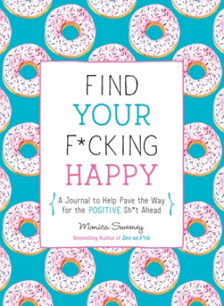 Книга Find Your F*cking Happy Monica Sweeney