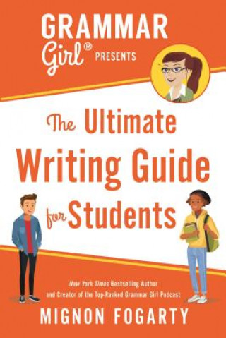 Könyv Grammar Girl Presents the Ultimate Writing Guide for Students Mignon Fogarty