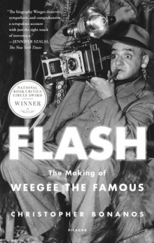 Carte Flash: The Making of Weegee the Famous Christopher Bonanos