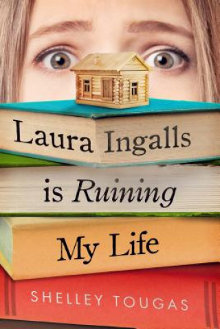 Book Laura Ingalls Is Ruining My Life Shelley Tougas