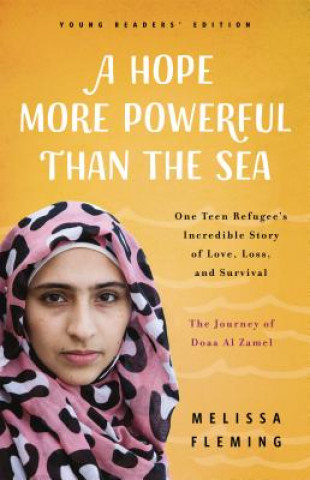 Kniha A Hope More Powerful Than the Sea: The Journey of Doaa Al Zamel: One Teen Refugee's Incredible Story of Love, Loss, and Survival Melissa Fleming