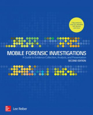 Kniha Mobile Forensic Investigations: A Guide to Evidence Collection, Analysis, and Presentation, Second Edition Lee Reiber