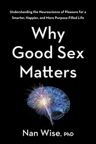 Carte Why Good Sex Matters Nan Wise