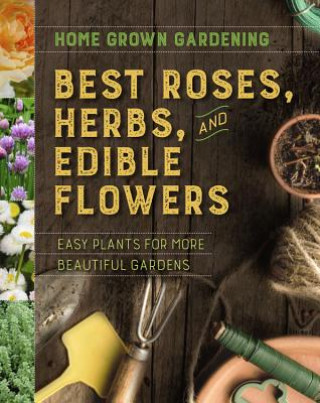 Könyv Home Grown Gardening Guide to Best Roses, Herbs and Edible Flowers Houghton Mifflin Harcourt