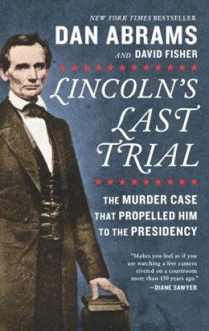 Buch Lincoln's Last Trial: The Murder Case That Propelled Him to the Presidency Dan Abrams