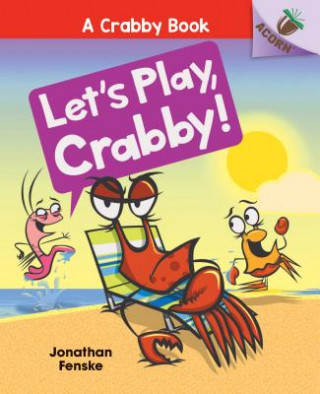 Könyv Let's Play, Crabby!: An Acorn Book (a Crabby Book #2): Volume 2 Jonathan Fenske