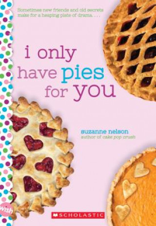 Carte I Only Have Pies for You: A Wish Novel Suzanne Nelson