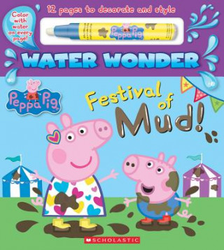 Carte Festival of Mud! (a Peppa Pig Water Wonder Storybook) Scholastic