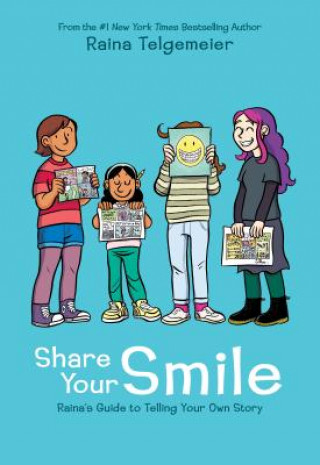 Knjiga Share Your Smile: Raina's Guide to Telling Your Own Story Raina Telgemeier