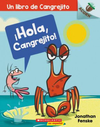 Carte ?Hola, Cangrejito! (Hello, Crabby!): Un Libro de la Serie Acorn Volume 1 Jonathan Fenske