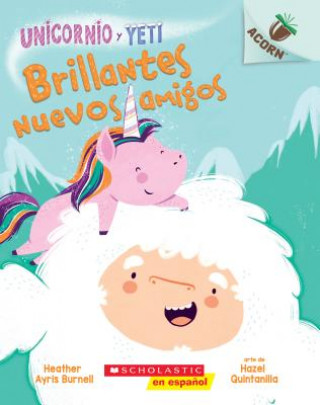 Kniha Unicornio Y Yeti 1: Brillantes Nuevos Amigos (Sparkly New Friends): Un Libro de la Serie Acorn Volume 1 Heather Ayris Burnell