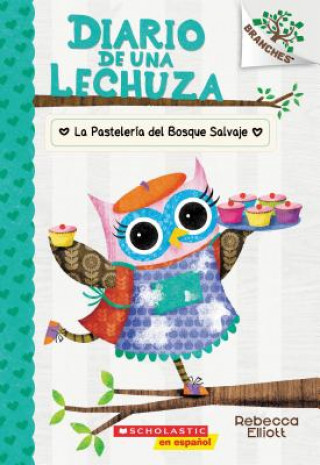 Kniha Diario de una lechuza #7: La Pasteleria del Bosque Salvaje (The Wildwood Bakery) Rebecca Elliott