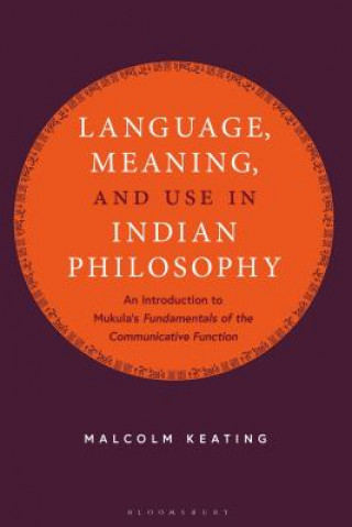 Knjiga Language, Meaning, and Use in Indian Philosophy Malcolm Keating