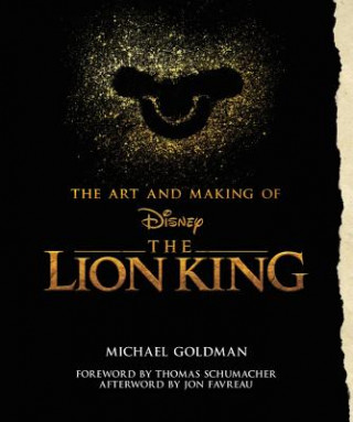 Könyv Art And Making Of The Lion King: Foreword By Thomas Schumacher, Afterword By Jon Favreau Michael Goldman