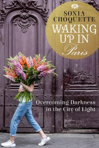 Könyv Waking Up in Paris: Overcoming Darkness in the City of Light Sonia Choquette
