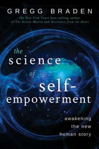 Kniha The Science of Self-Empowerment: Awakening the New Human Story Gregg Braden