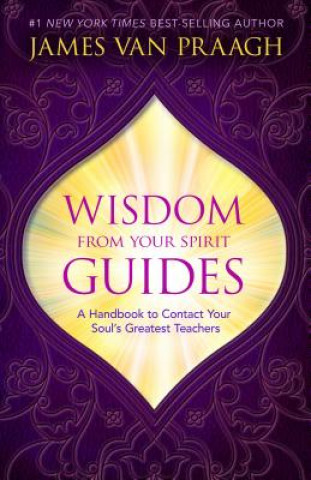 Książka Wisdom from Your Spirit Guides: A Handbook to Contact Your Soul's Greatest Teachers James Van Praagh