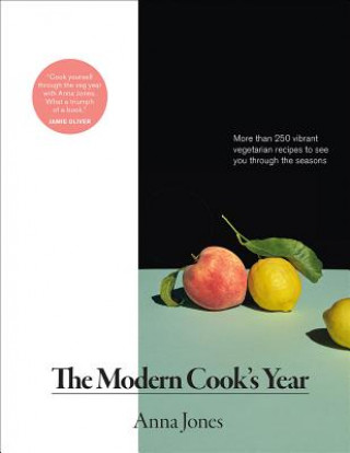 Kniha The Modern Cook's Year: More Than 250 Vibrant Vegetarian Recipes to See You Through the Seasons Anna Jones