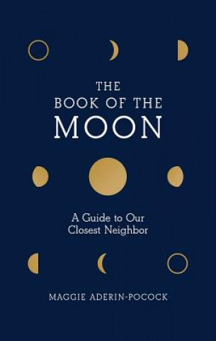 Książka Book of the Moon: A Guide to Our Closest Neighbor Maggie Aderin-Pocock